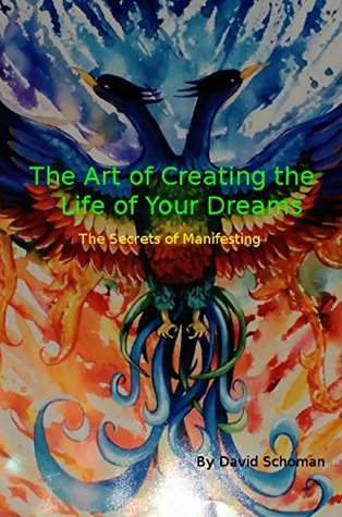 Read The Art of Creating the Life of Your Dreams: The Secrets of Manifesting - David Schoman | ePub