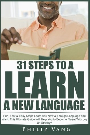 Download 31 Steps to Learn a New Language: Fun, Fast & Easy Steps Learn Any New & Foreign Language You Want. This Ultimate Guide Will Help You to Become Fluent With Joy an Strategy - Philip Vang file in ePub