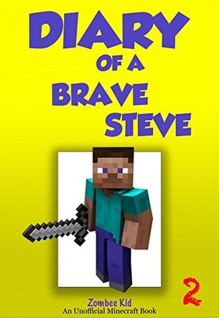 Download Minecraft: Diary Of A Brave Steve - Book 2: Entering the Nether! [An Unofficial Minecraft Book] (Unofficial Minecraft Diary of Steve) - Zombee Kid | PDF