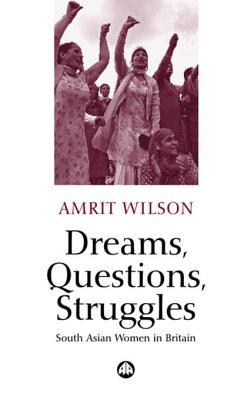 Read Online Dreams, Questions, Struggles: South Asian Women in Britain - Amrit Wilson | PDF