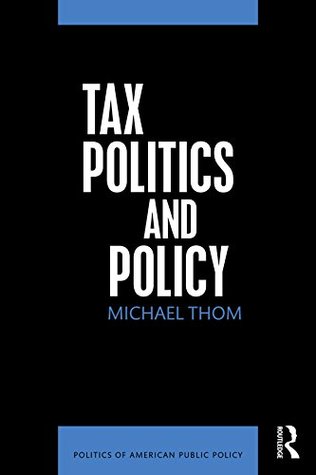 Download Tax Politics and Policy (Politics of American Public Policy) - Michael Thom | ePub