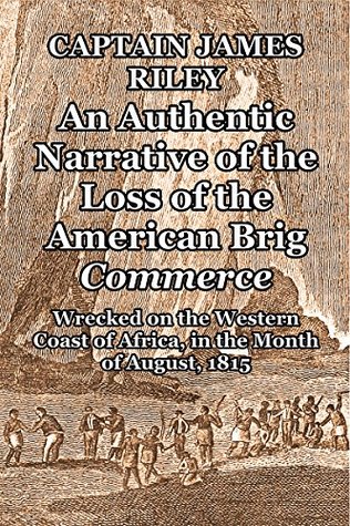 Download An Authentic Narrative of the Loss of the American Brig Commerce: Wrecked on the Western Coast of Africa, in the month of August, 1815 - James Riley file in PDF