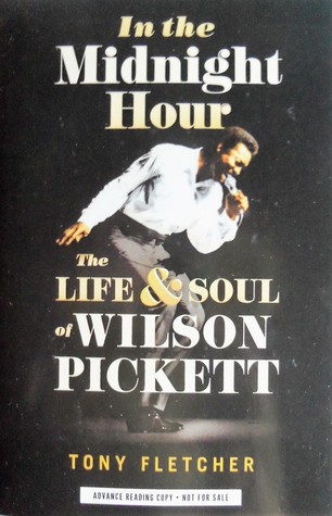 Read In the Midnight Hour: The Life & Soul of Wilson Pickett - Tony Fletcher file in PDF