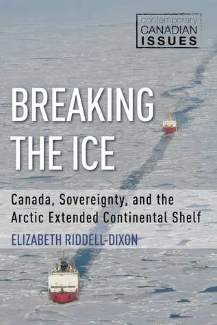 Read Breaking the Ice: Canada, Sovereignty, and the Arctic Extended Continental Shelf - Elizabeth Riddell-Dixon file in PDF