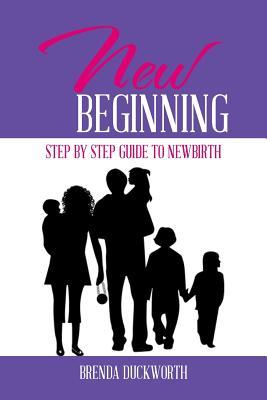 Full Download New Beginning: Step by Step Guide to Newbirth - Brenda Duckworth file in PDF