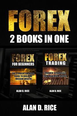 Full Download Forex: 2 Books in One: Forex for Beginners, Forex Trading - Alan D. Rice | ePub
