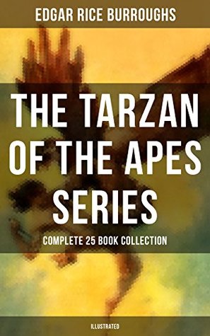 Read TARZAN OF THE APES SERIES - Complete 25 Book Collection (Illustrated): The Return of Tarzan, The Beasts of Tarzan, The Son of Tarzan, Tarzan and the Jewels  Lion, Tarzan the Terrible and many more - Edgar Rice Burroughs file in ePub