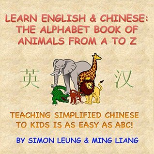Download Learn English & Chinese - The Alphabet Book Of Animals From A To Z: Teaching Simplified Chinese To Kids Is As Easy As ABC! - Simon Leung file in PDF