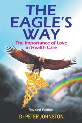 Download The Eagle’s Way: The Importance of Love in Healthcare - Peter L Johnston file in ePub