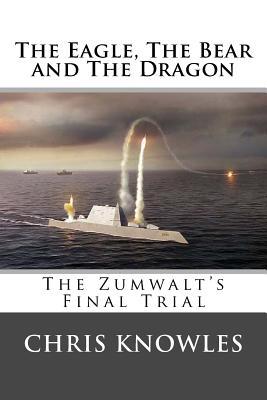 Full Download The Eagle, the Bear and the Dragon: The Zumwalt's Final Trial - Chris Knowles | ePub