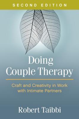 Read Online Doing Couple Therapy, Second Edition: Craft and Creativity in Work with Intimate Partners - Robert Taibbi | PDF