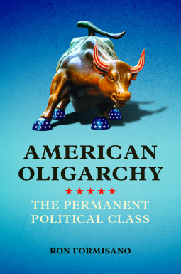 Read American Oligarchy: The Permanent Political Class - Ron Formisano | PDF