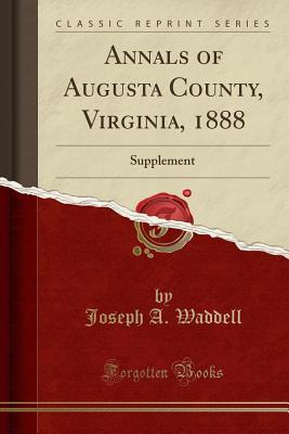 Full Download Annals of Augusta County, Virginia, 1888: Supplement (Classic Reprint) - Joseph Addison Waddell | ePub