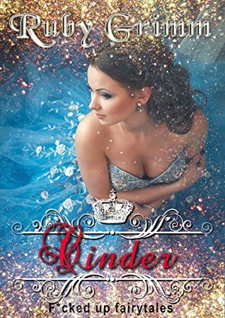 Read Online Cinder (A Cinderella Erotic Story) (F*cked up fairy tales Book 5) - Ruby Grimm | PDF