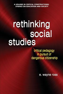 Read Rethinking Social Studies: Critical Pedagogy in Pursuit of Dangerous Citizenship - E Wayne Ross file in ePub