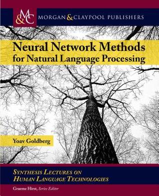 Read Online Neural Network Methods in Natural Language Processing - Yoav Goldberg file in PDF