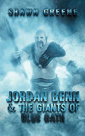 Full Download Jordan Benn & The Giants of Blue Gath (Men of Renown Book 1) - Shawn Greene file in ePub