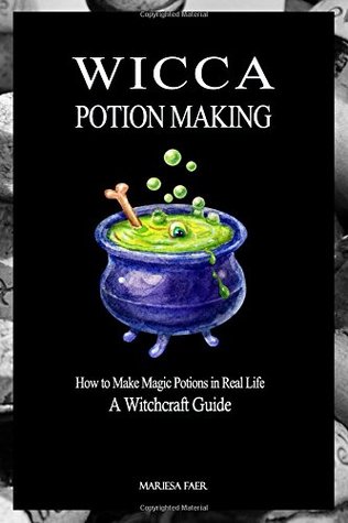 Read Wicca Potion Making: How to Make Magic Potions in Real Life - Mariesa Faer | PDF