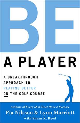 Read Be a Player: A Breakthrough Approach to Playing Better ON the Golf Course - Pia Nilsson | PDF