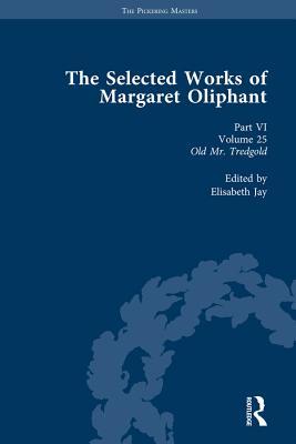 Read The Selected Works of Margaret Oliphant, Part VI Volume 25: Old MR Tredgold - Elisabeth Jay | ePub