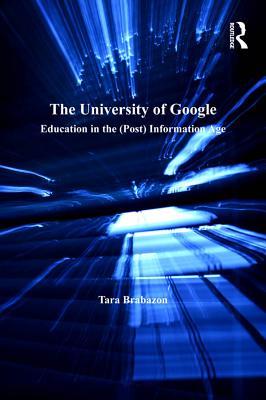 Full Download The University of Google: Education in the (Post) Information Age - Tara Brabazon | ePub