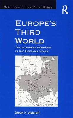 Read Europe's Third World: The European Periphery in the Interwar Years - Derek H. Aldcroft | PDF