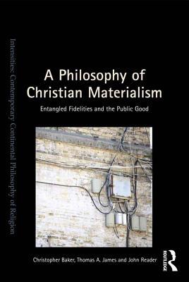 Read Online A Philosophy of Christian Materialism: Entangled Fidelities and the Public Good - Christopher Richard Baker file in ePub