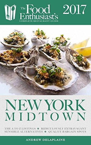 Full Download New York / Midtown - 2017 (The Food Enthusiast's Complete Restaurant Guide) - Andrew Delaplaine | PDF
