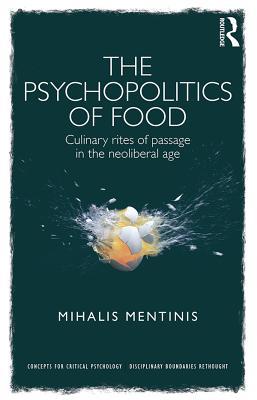 Full Download The Psychopolitics of Food: Culinary Rites of Passage in the Neoliberal Age - Mihalis Mentinis | PDF