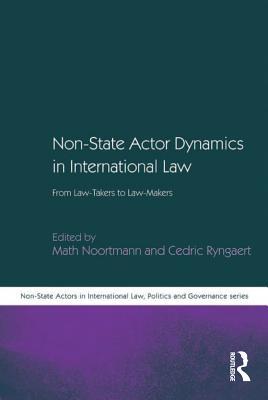 Download Non-State Actor Dynamics in International Law: From Law-Takers to Law-Makers - Cedric Ryngaert | PDF
