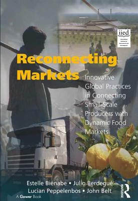 Full Download Reconnecting Markets: Innovative Global Practices in Connecting Small-Scale Producers with Dynamic Food Markets - Estelle Bienabe file in ePub