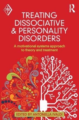 Read Online Treating Dissociative and Personality Disorders: A Motivational Systems Approach to Theory and Treatment - Antonella Ivaldi file in PDF