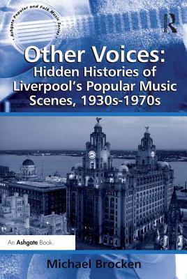 Read Online Other Voices: Hidden Histories of Liverpool's Popular Music Scenes, 1930s-1970s - Michael Brocken | PDF