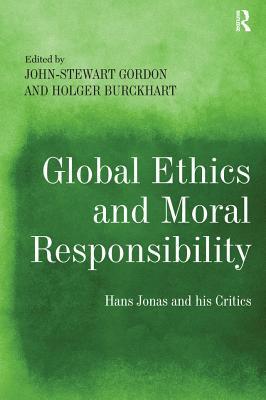 Full Download Global Ethics and Moral Responsibility: Hans Jonas and His Critics - John-Stewart Gordon | ePub