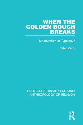 Download When the Golden Bough Breaks: Structuralism or Typology? - Peter Munz | PDF