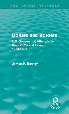 Full Download Dollars and Borders: U.S. Governemnt Attempts to Restrict Capital Flows, 1960-1980 - James P. Hawley | ePub