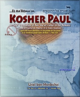 Download Kosher Paul: an “old” translation of Rav Sha’ul’s letter to the Romans (The End of a Messianic Lie Book 4) - Uriel ben-Mordechai | ePub