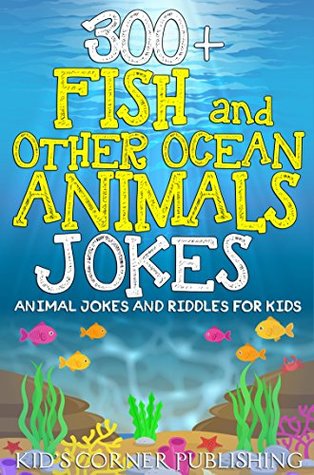 Read Online 300  Fish and Other Ocean Animals Jokes for Kids: Animal Jokes and Riddles for Kids (With Illustrations) - Kid's Corner Publishing | PDF