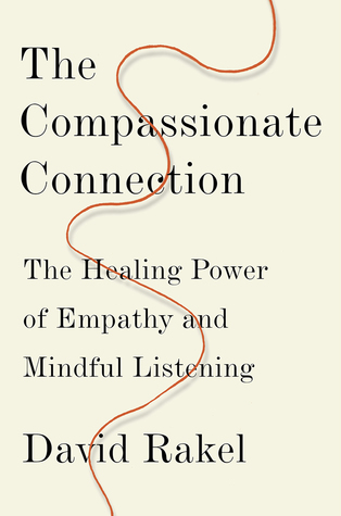 Read Online The Compassionate Connection: The Healing Power of Empathy and Mindful Listening - David Rakel | PDF