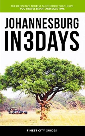 Full Download Johannesburg in 3 Days: The Definitive Tourist Guide Book That Helps You Travel Smart and Save Time - Finest City Guides file in PDF