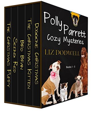 Read Online Polly Parrett Pet-Sitter Cozy Mysteries Collection (5 books in 1): Doggone Christmas, The Christmas Kitten, Bird Brain, Seeing Red, The Christmas Puppy - Liz Dodwell file in PDF
