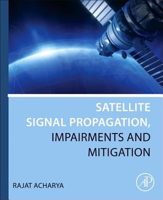 Read Satellite Signal Propagation, Impairments and Mitigation - Rajat Acharya | PDF