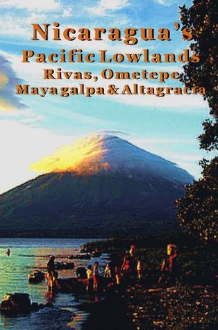 Read Nicaragua's Pacific Lowlands: Rivas & Isla Ometepe - Erica Rounsefel | PDF