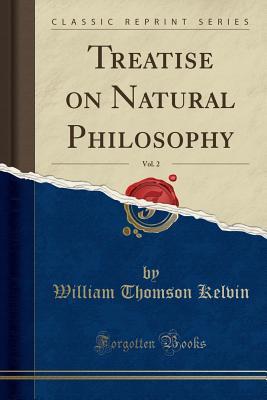 Read Online Treatise on Natural Philosophy, Vol. 2 (Classic Reprint) - William Thomson, 1st Baron Kelvin | PDF