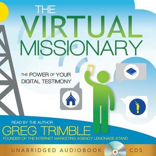 Read Online The Virtual Missionary: The Power of Your Digital Testimony - Greg Trimble | ePub