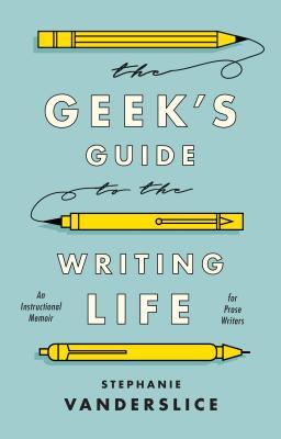 Full Download The Geek's Guide to the Writing Life: An Instructional Memoir for Prose Writers - Stephanie Vanderslice | ePub