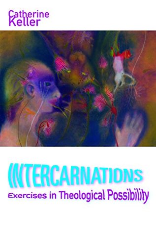 Read Intercarnations: Exercises in Theological Possibility - Catherine Keller file in PDF