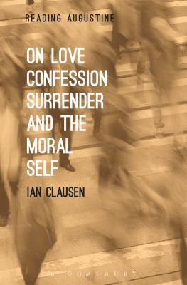 Full Download On Love, Confession, Surrender and the Moral Self - Ian Clausen file in PDF