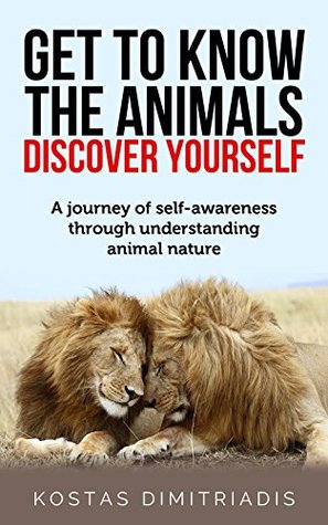 Read Get to know the animals discover yourself: A journey of self-awareness through understanding animal nature - kostas Dimitriadis file in ePub