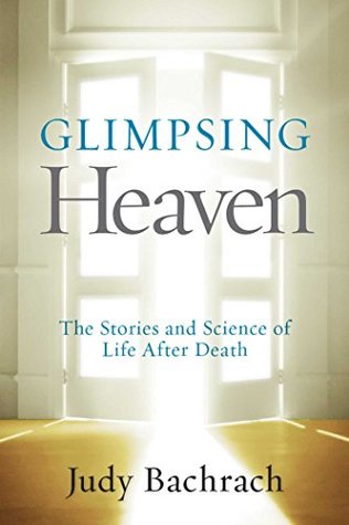Download Glimpsing Heaven: The Stories and Science of Life After Death - Judy Bachrach | ePub